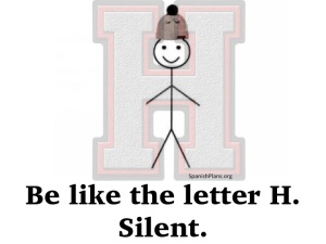 Be like the letter H silent
