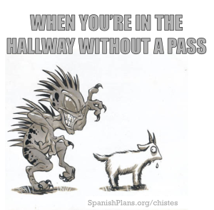 In the hall without a pass? The chupacabra is going to get you