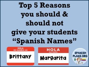 Top 5 Reasons you should and should not give your students Spanish names